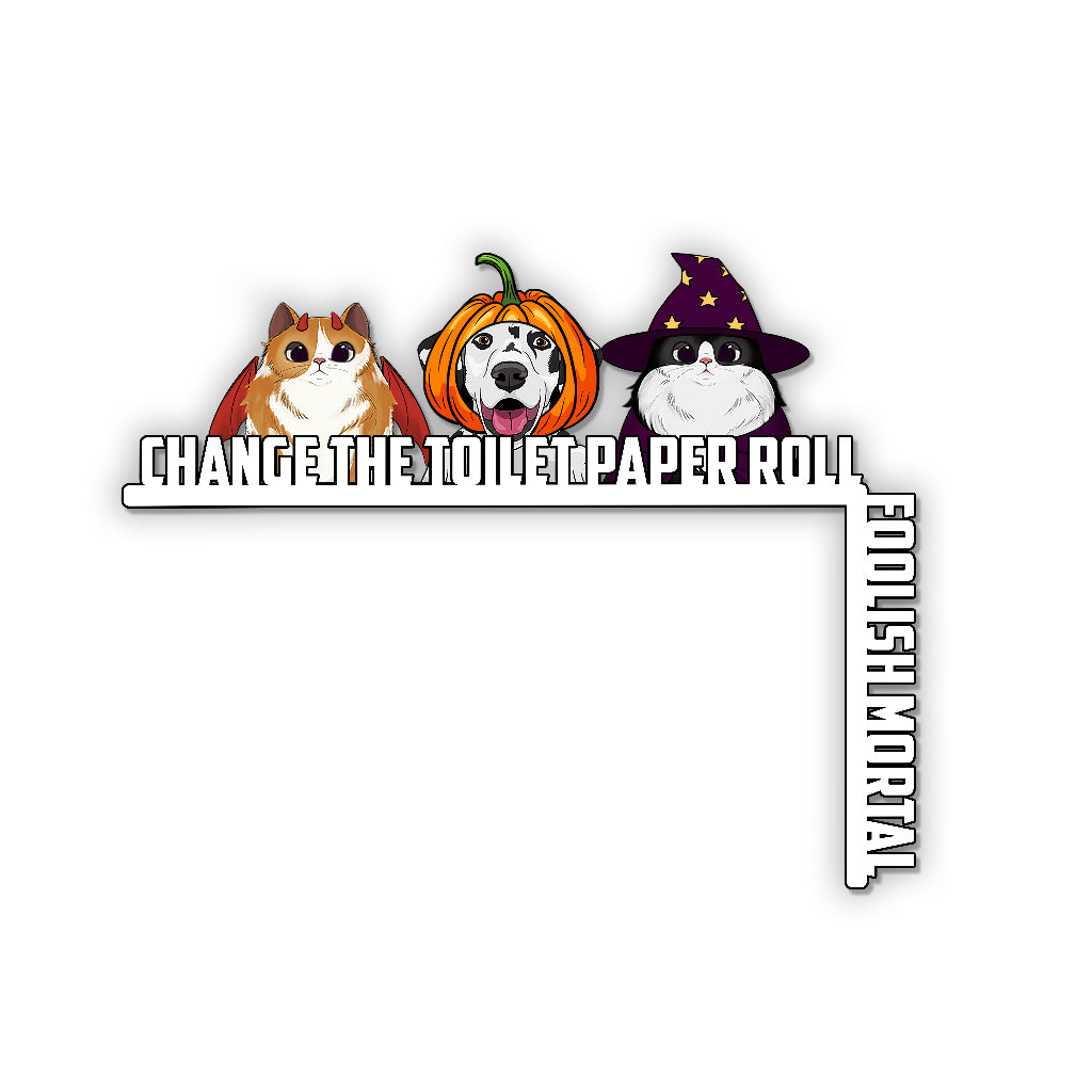 Change The Toilet Paper You Foolish Mortal - Personalized Cat Door Frame Decoration