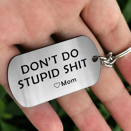 Don't Do Stupid Shit - Personalized Son Stainless Steel Keychain