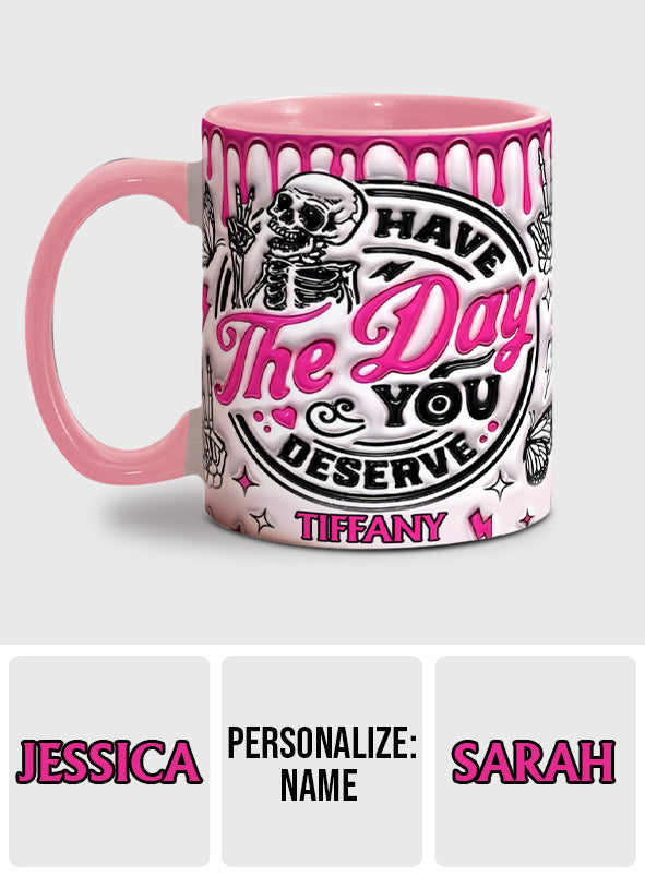 Have The Day You Deserve - Personalized Skull Accent Mug