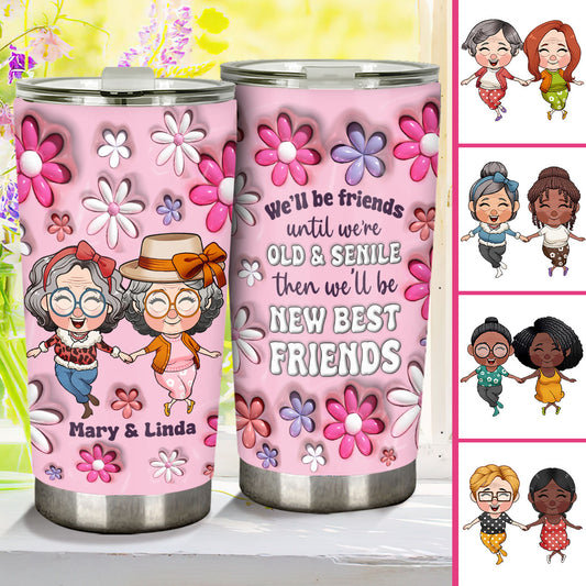 We Will Be Friends Until We Are Old And Senile - Gift for friend - Personalized Tumbler