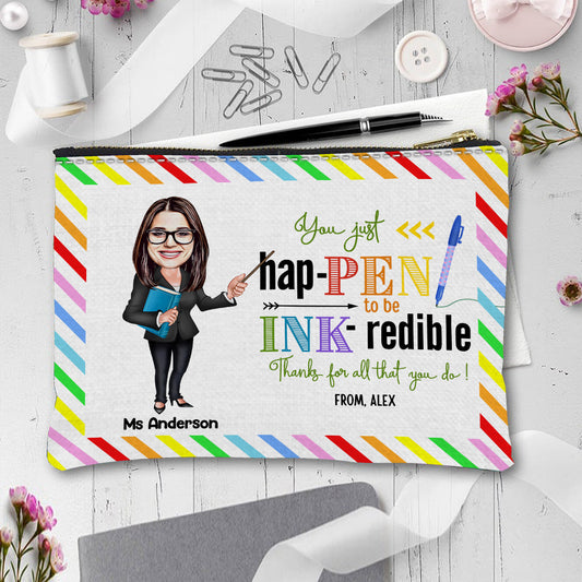 You Just Happen To Be Ink-redible - Personalized Teacher Pouch