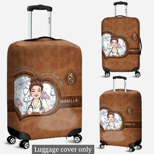 Nursing Is A Work Of Heart - Personalized Nurse Luggage Cover