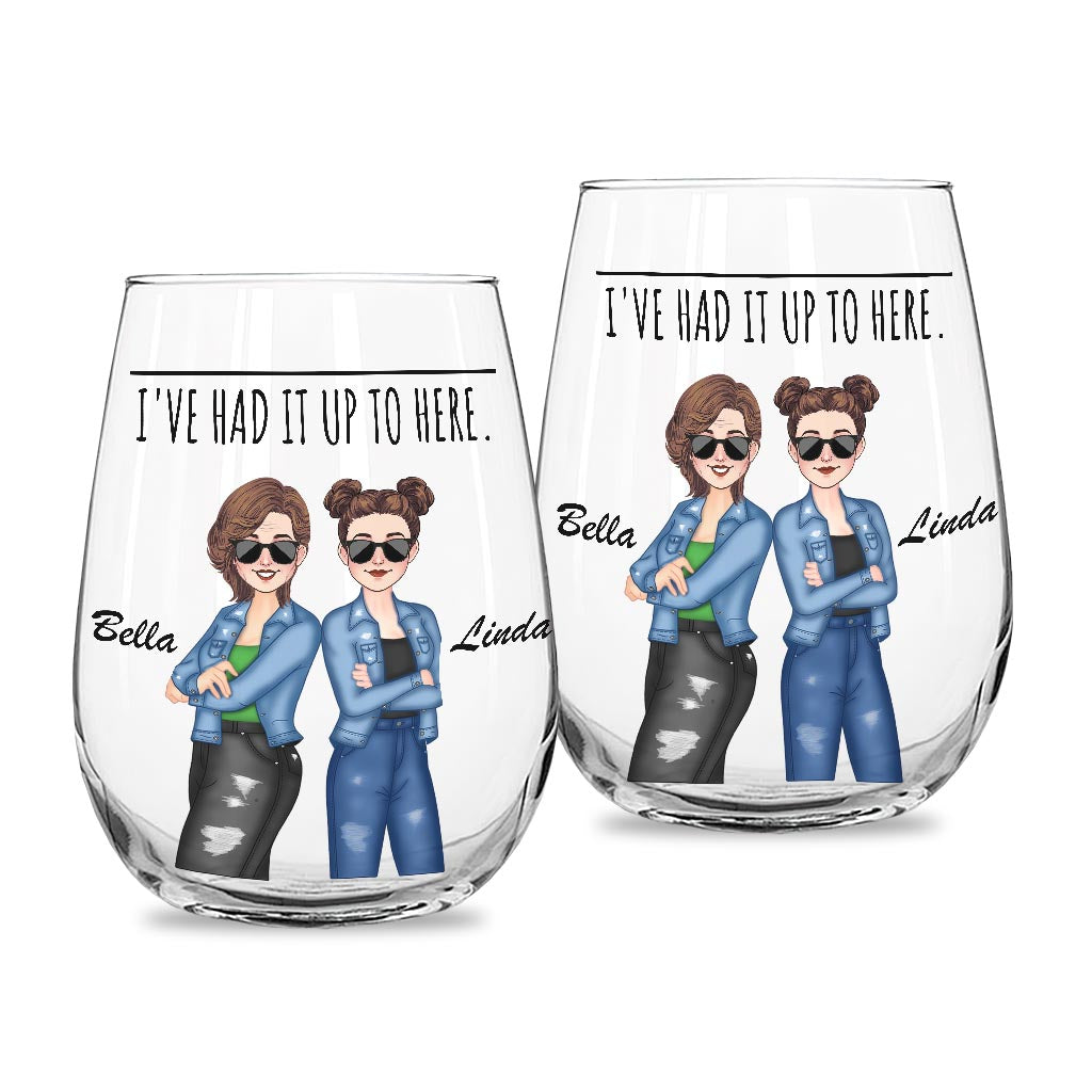 I've Had It Up To Here - Bestie gift for sister, friend, mom - Personalized All Over Wine Glass