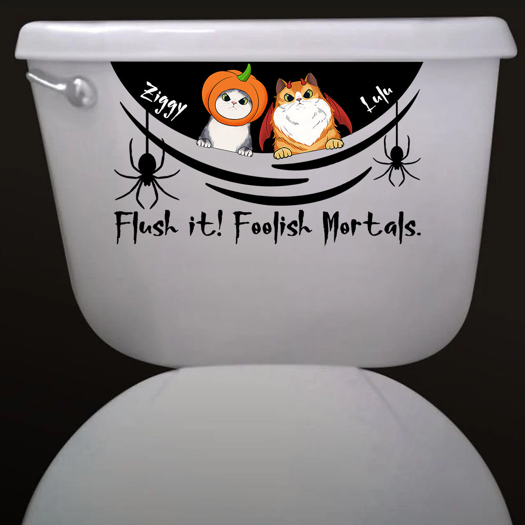 Flush It! Foolish Mortals. - Personalized Cat Decal Die Cut