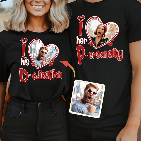 I Love Her Personality I Love his Dedication Any Photo Upload - Personalized Couple T-shirt And Hoodie