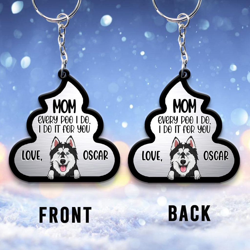 Every Poo I Do For You - Dog gift for dog lover, cat lover - Personalized Keychain