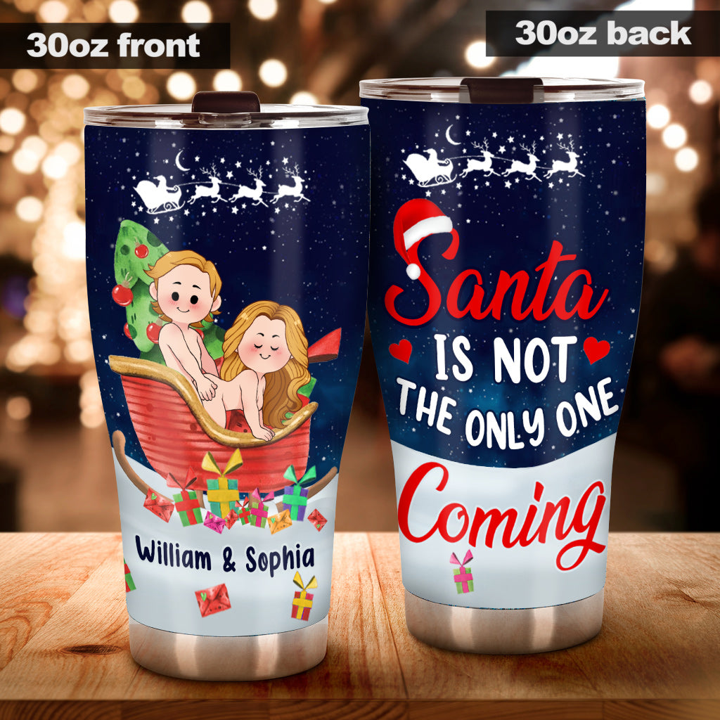 Santa Is Not The Only One Coming - Personalized Couple Tumbler