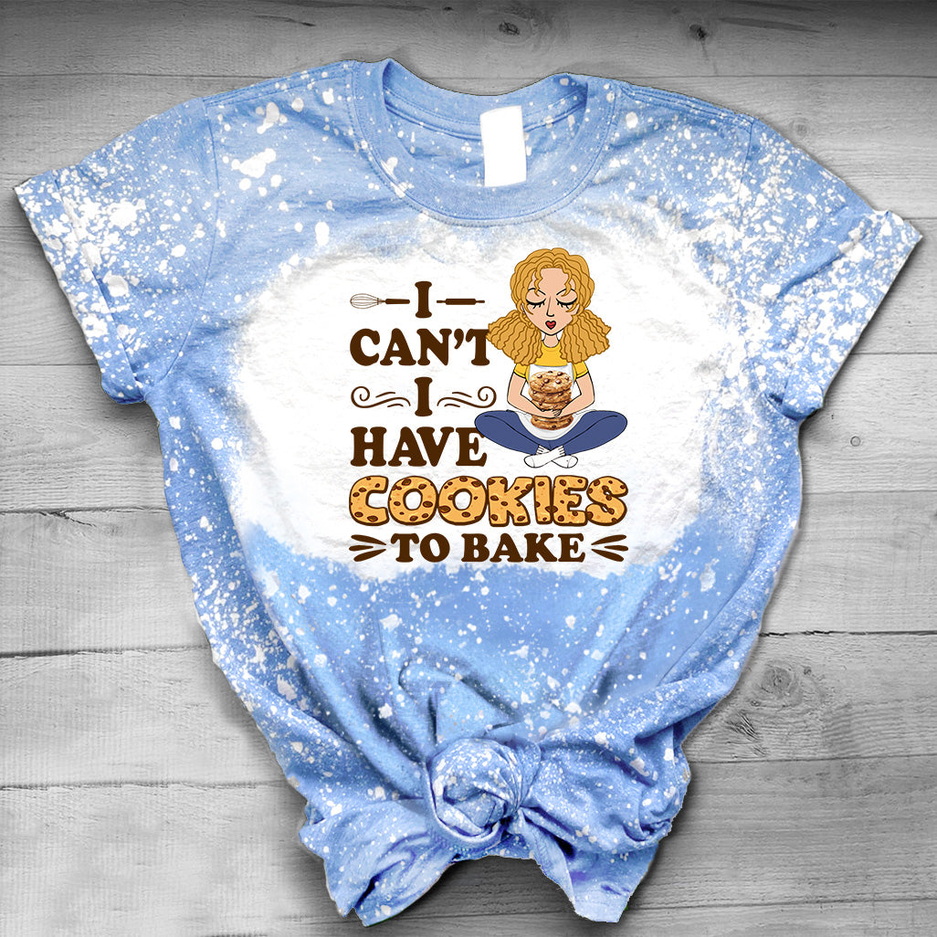 I Can't I Have Cookies To Bake - Personalized Baking Bleached T-Shirt