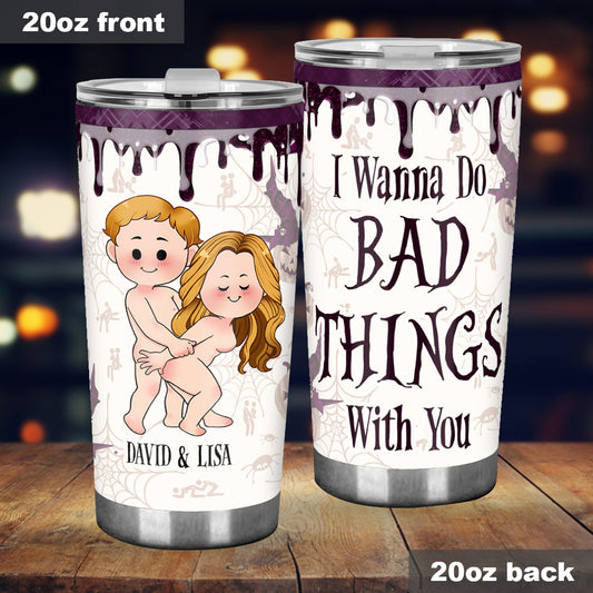 I Wanna Do Bad Things With You - Personalized Couple Tumbler