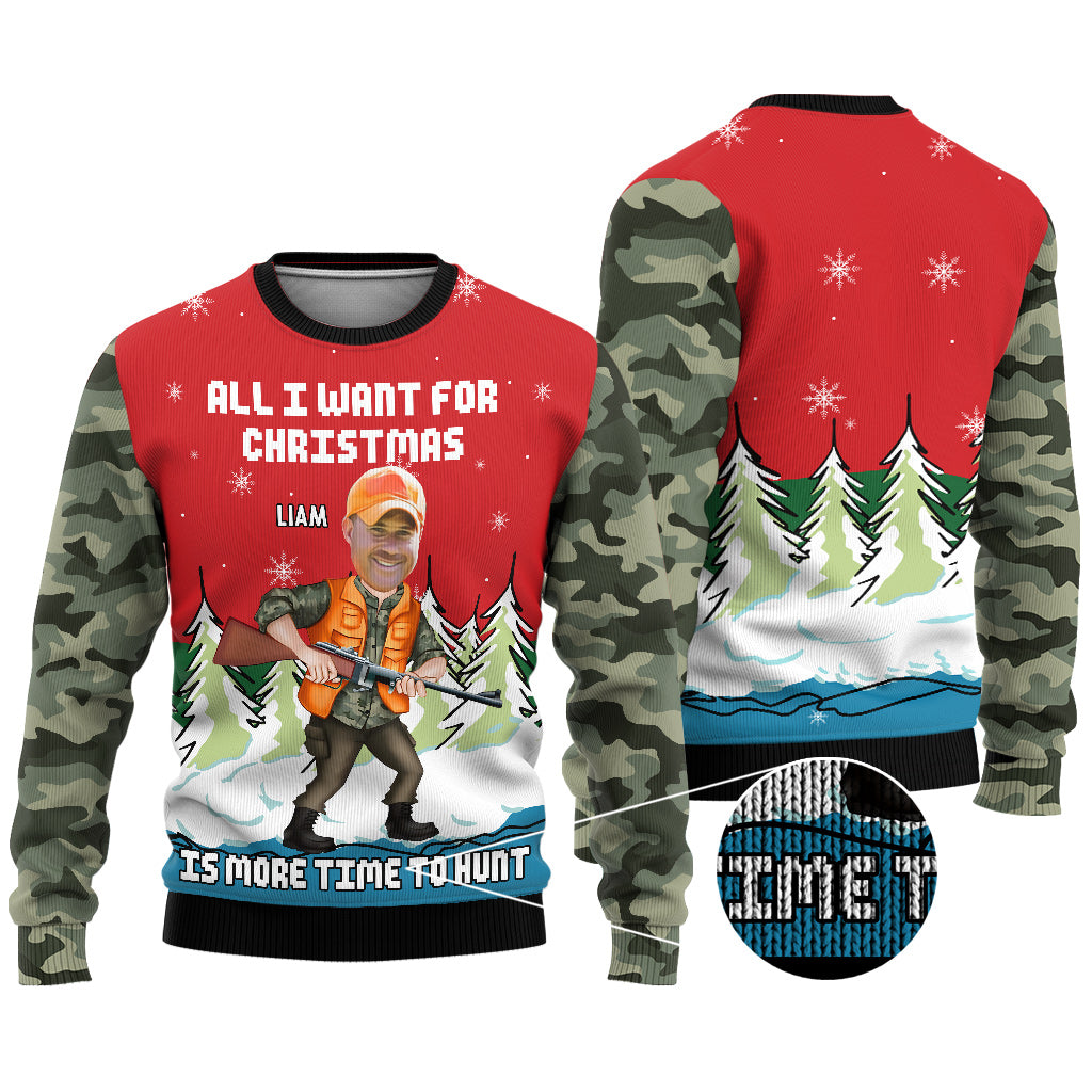 All I Want For Christmas Is More Time To Hunt - Personalized Hunting Ugly Sweater