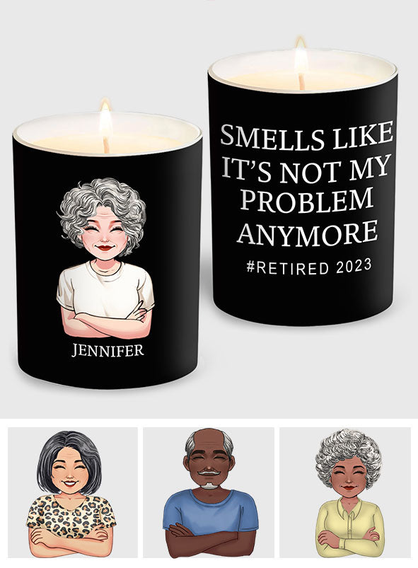 Smells Like It's Not My Problem Anymore - Personalized Retired Candle With Wooden Lid