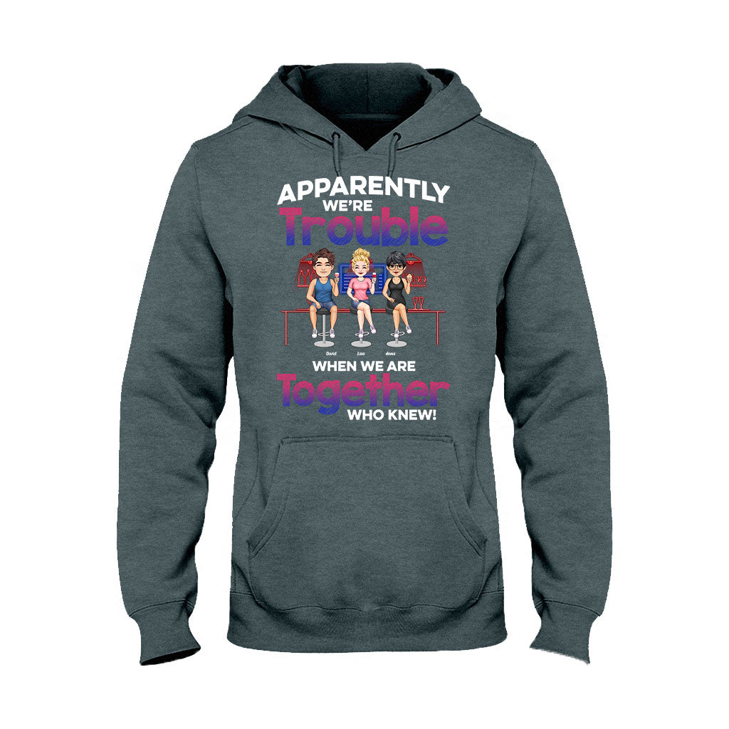 Apparently We're Trouble When We Are Together - Personalized Bestie T-shirt & Hoodie