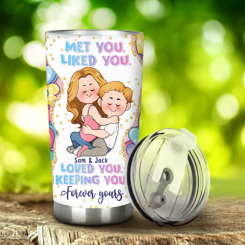 Met you Liked you Loved you Keeping you Forever yours - Personalized Couple Tumbler
