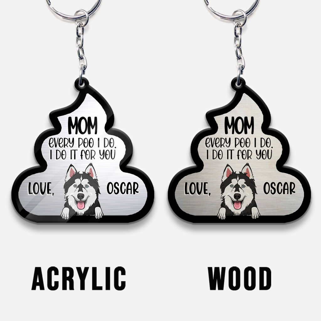 Every Poo I Do For You - Dog gift for dog lover, cat lover - Personalized Keychain