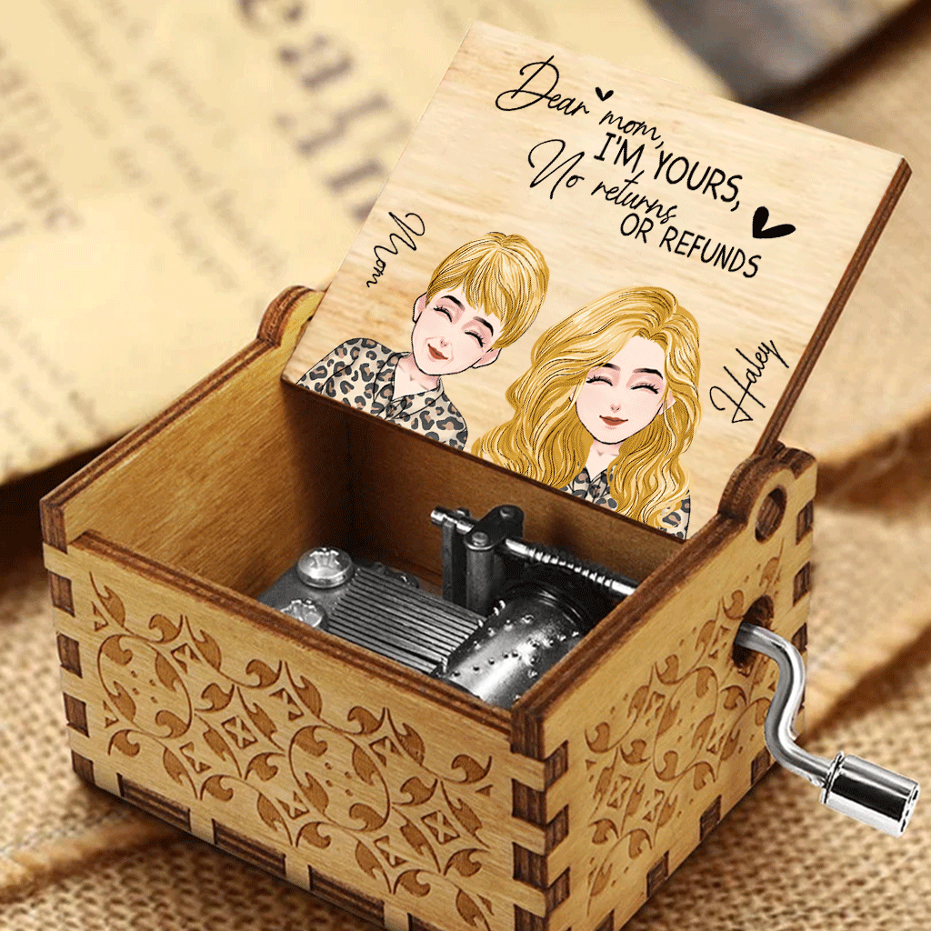 Dear Mom I’m Yours No Returns Or Refunds - Personalized Mother’s Day Mother Hand Crank Music Box