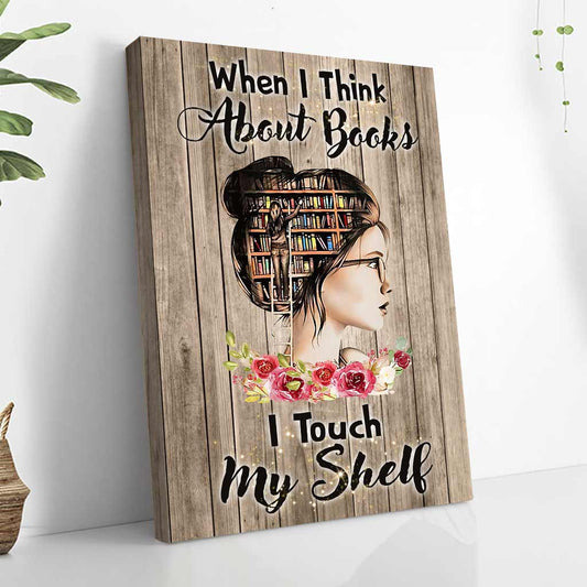 When I Think About Books - Canvas And Poster