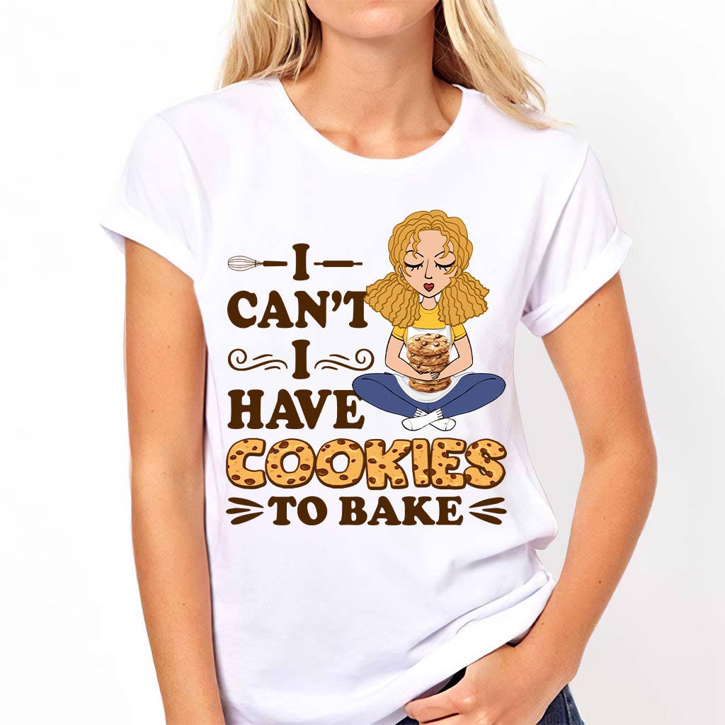 I Can't I Have Cookies To Bake - Personalized Baking T-shirt and Hoodie