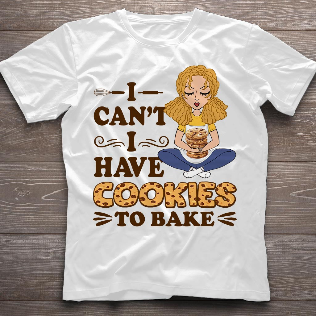 I Can't I Have Cookies To Bake - Personalized Baking T-shirt and Hoodie