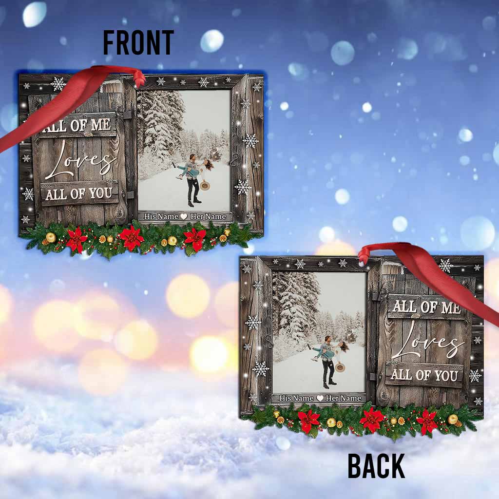 All Of Me Loves All Of You - Personalized Christmas Couple Ornament (Printed On Both Sides)