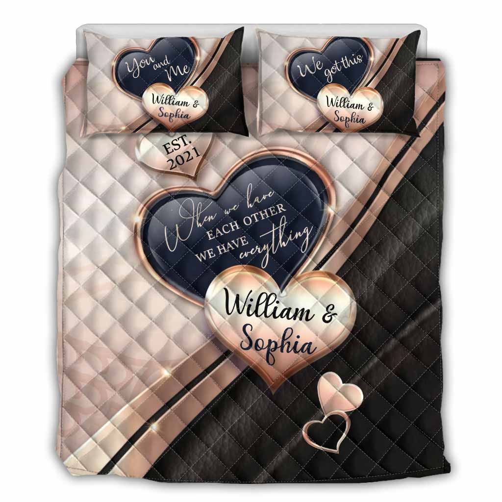 When We Have Each Other We Have Everything - Personalized Couple Quilt Set