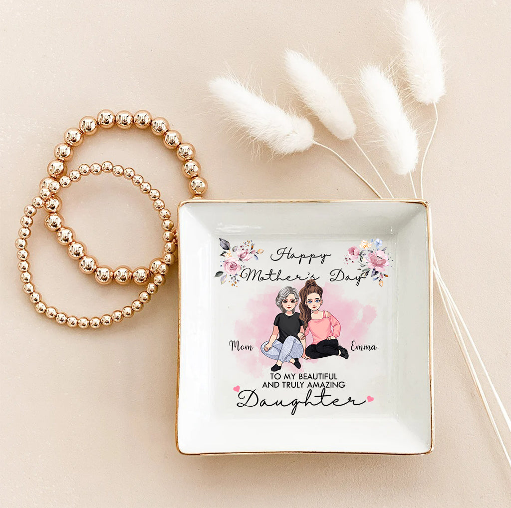 To My Beautiful And Truly Amazing - Personalized Mother's Day Daughter Jewelry Dish