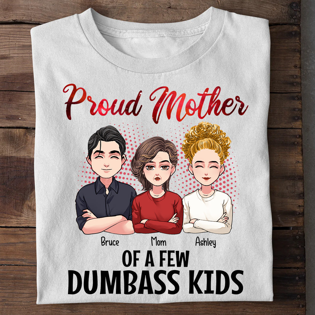 Proud Mother Of A Few Dumbass Kids - Personalized Mother's Day Mother T-shirt and Hoodie