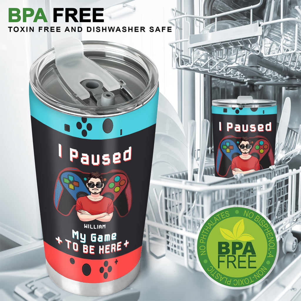 I paused My Game To Be Here - Personalized Video Game Tumbler