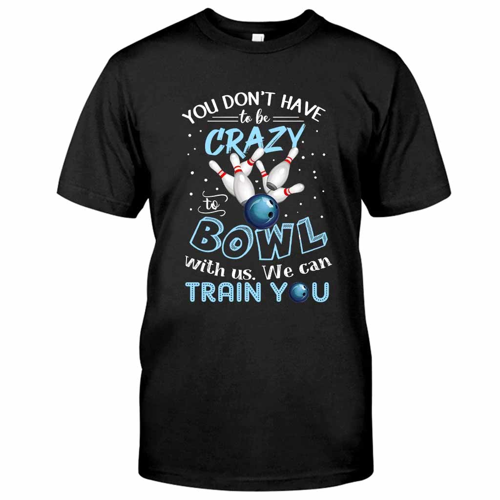 You Don't Have - Bowling T-shirt And Hoodie 0621