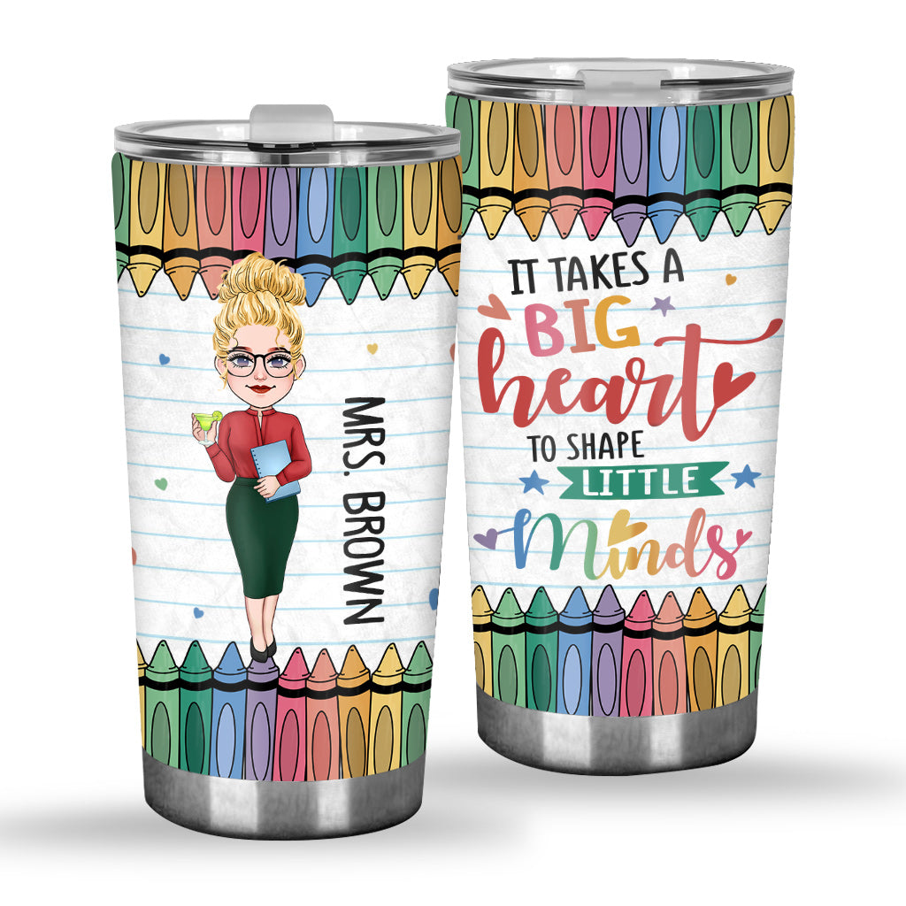 It's Take A Big Heart To Shape Little Minds - Personalized Teacher Tumbler