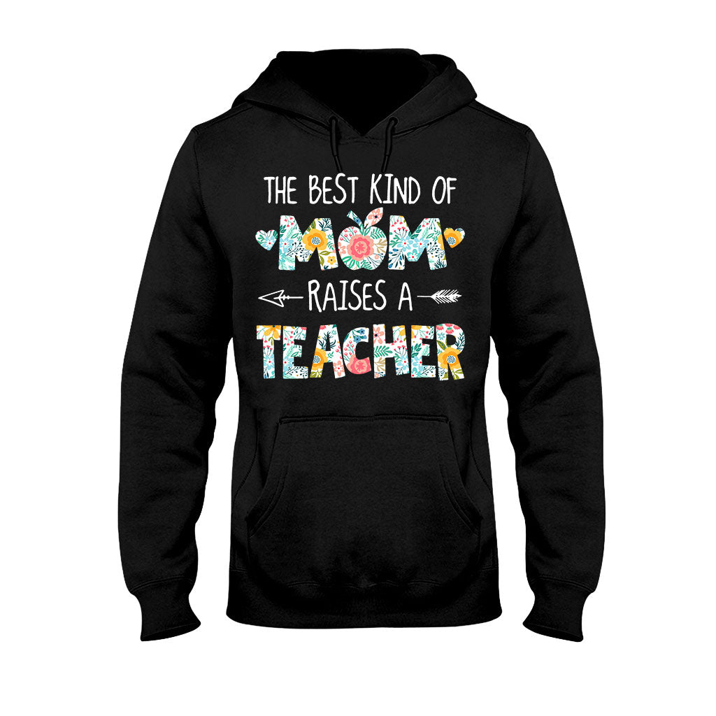 The Best Kind Of Mom Raises A Teacher - T-shirt and Hoodie