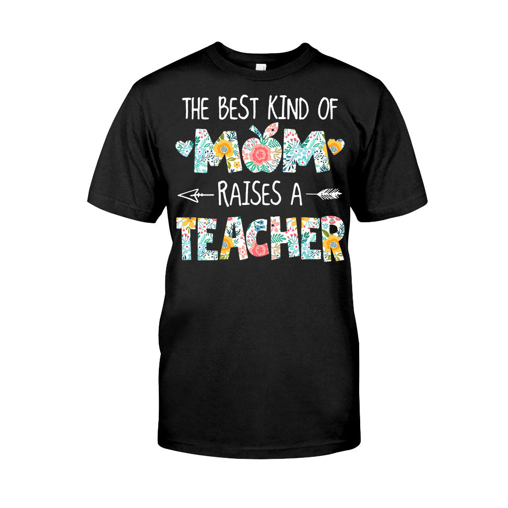 The Best Kind Of Mom Raises A Teacher - T-shirt and Hoodie