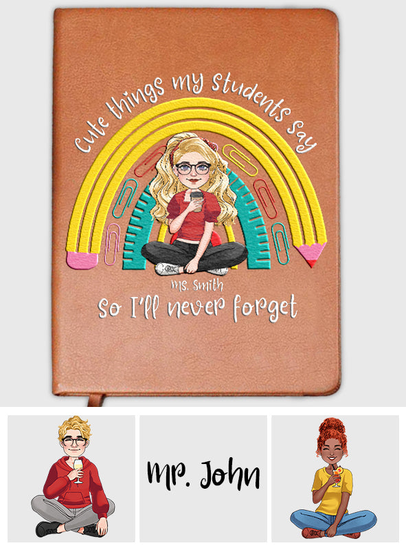 Cute Things My Students Say & Do - Personalized Teacher Leather Journal