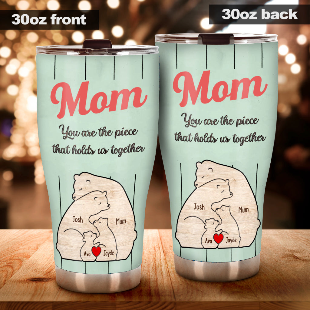 You're The Piece That Holds Us Together Mama Bear - Personalized Mother Tumbler