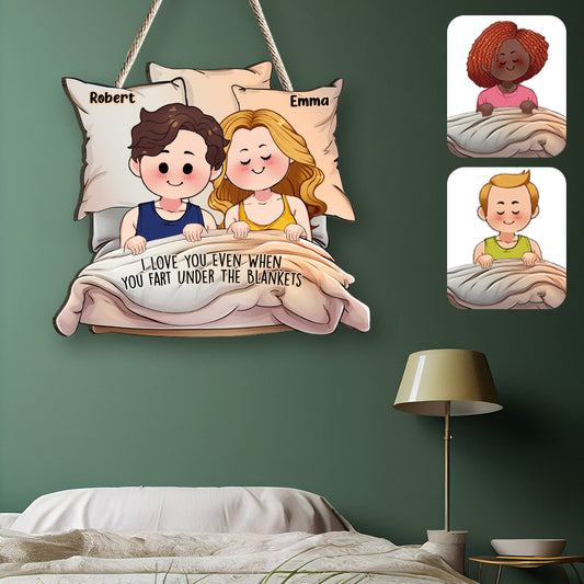 I Love You Even When You Fart Under The Blankets - Personalized Couple Custom Shaped Wood Sign